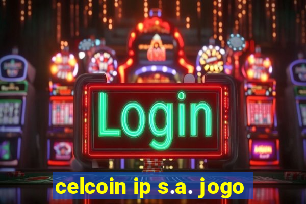 celcoin ip s.a. jogo